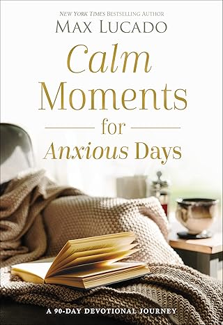 Calm Moments for Anxious Days: A 90-Day Devotional Journey (90 Daily Devotions, with Journal Prompts, to Promote Wellness and Peace and Decrease Worry and Stress) [hardcover]