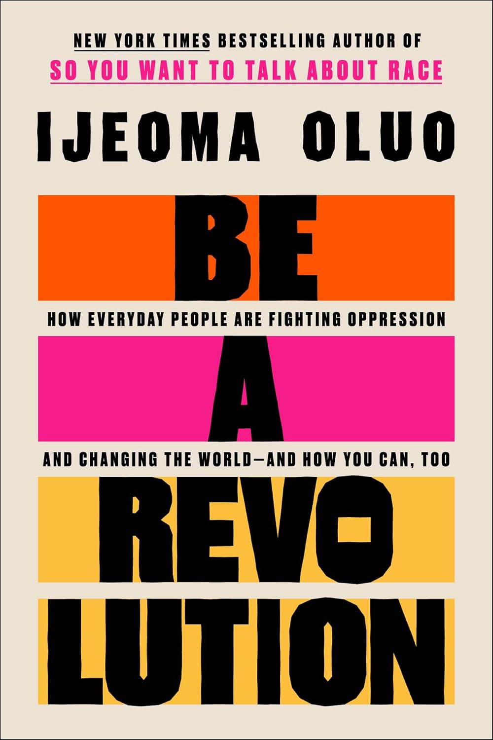Be a Revolution: How Everyday People Are Fighting Oppression and Changing the World―and How You Can, Too [hardcover
