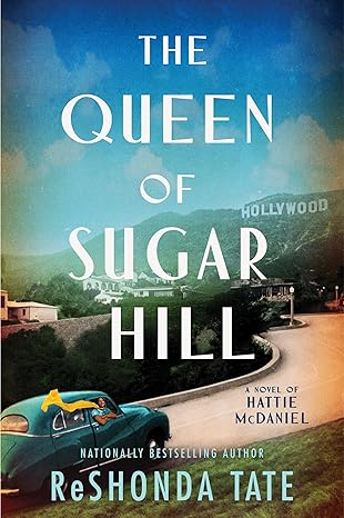 The Queen of Sugar Hill: A Novel of Hattie McDaniel―The Untold Story of Hattie McDaniel's Life and Legacy