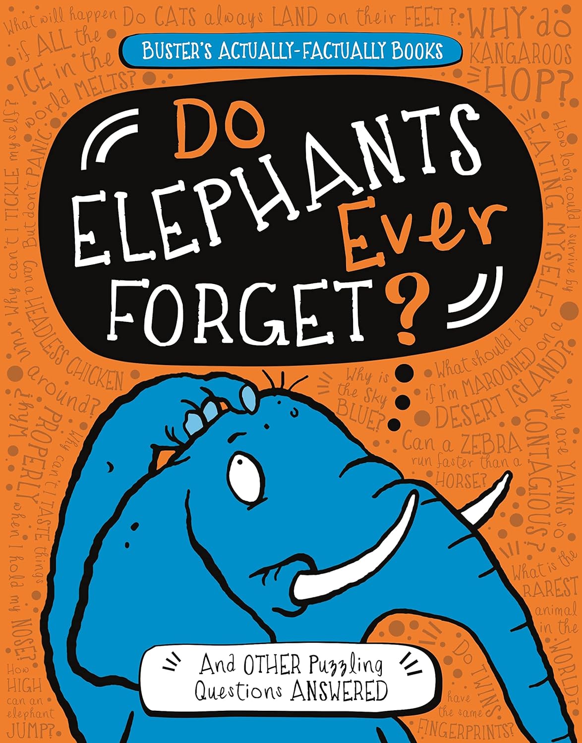 Do Elephants Ever Forget?: And Other Puzzling Questions Answered (Buster's Actually-Factually Series): 1 (Buster's Actually-Factually Books)