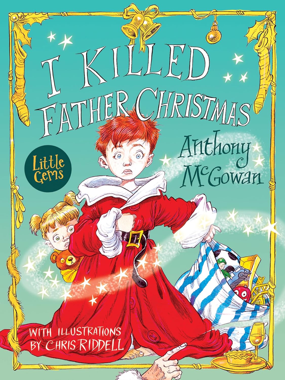 I Killed Father Christmas: A delightfully witty and tender-hearted Christmas story like none other, introducing a unique author and illustrator ... for a very special Little Gem. (Little Gems)