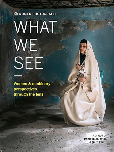 Women Photograph: What We See: Women and nonbinary perspectives through the lens [hardcover]