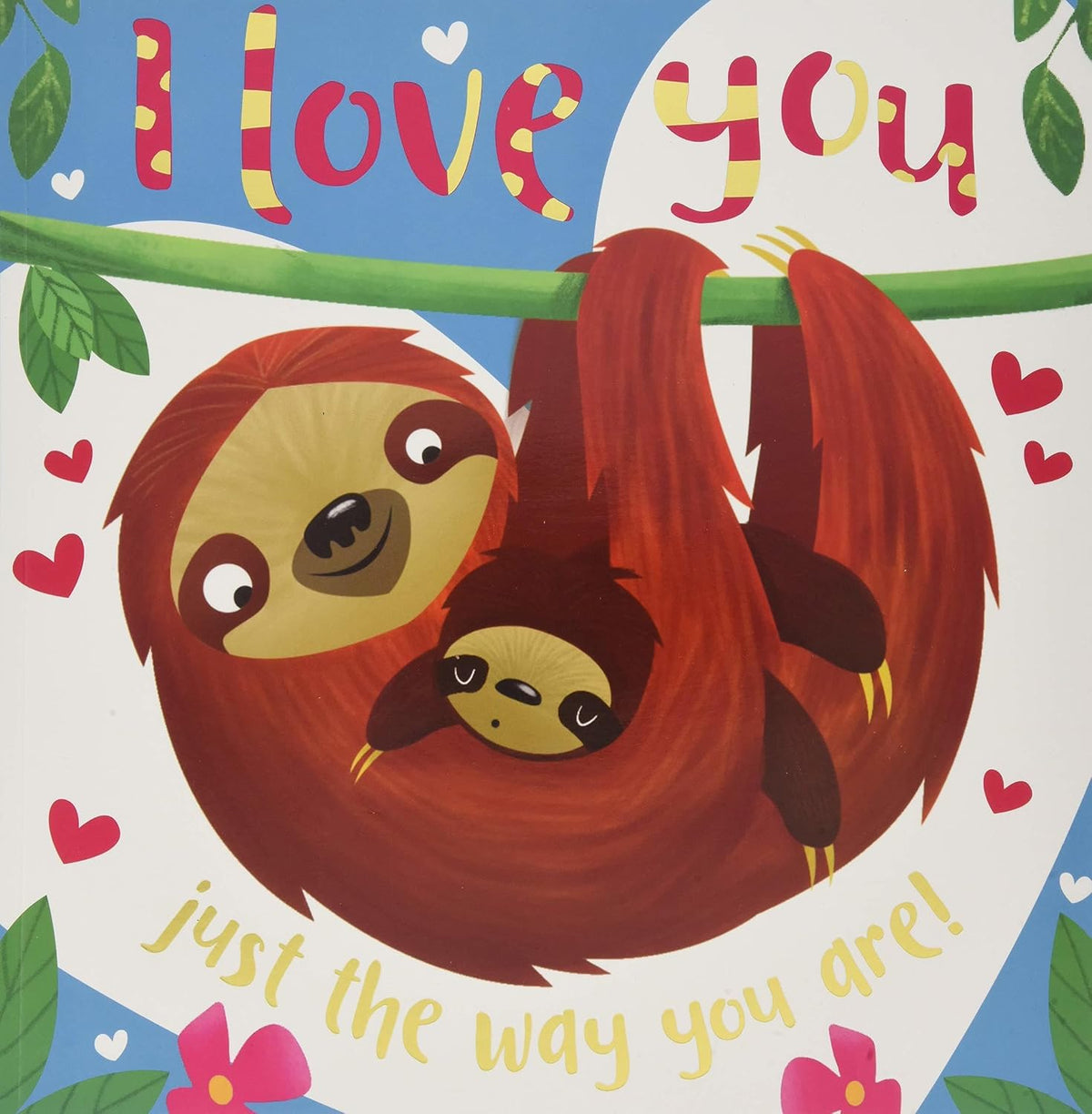 I Love you just the way you are!