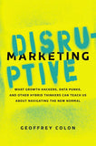 Disruptive Marketing: What Growth Hackers, Data Punks, and Other Hybrid Thinkers Can Teach Us About Navigating the New Normal