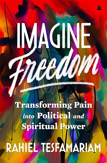 Imagine Freedom: Transforming Pain into Political and Spiritual Power [hardcover]