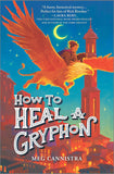 How to Heal a Gryphon: 1 (A Giada the Healer Novel, 1) [paperback] Cannistra, Meg [Nov 09, 2023]