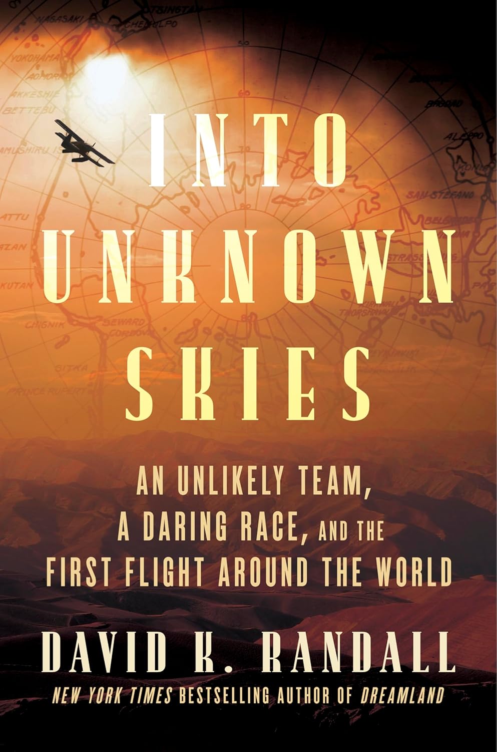Into Unknown Skies: An Unlikely Team, a Daring Race, and the First Flight Around the World: The Unbelievable Race to Conquer the Skies with Bold ... Aviators, Dive into a Century-Old Aerial Feat [hardcover]