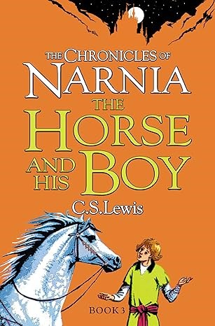 Horse and His Boy (The Chronicles of Narnia): Return to Narnia in the classic illustrated book for children of all ages