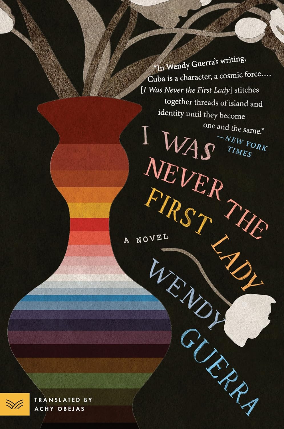 I Was Never the First Lady: A Novel [paperback] Guerra, Wendy,Obejas, Achy [Sep 29, 2022]