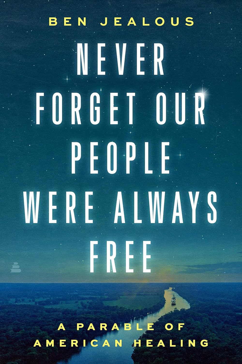 Never Forget Our People Were Always Free: A Parable of American Healing [hardcover] Jealous, Benjamin Todd [Feb 16, 2023]