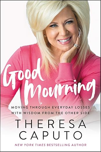 Good Mourning: Moving Through Everyday Losses with Wisdom from the Other Side [hardcover]