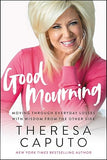 Good Mourning: Moving Through Everyday Losses with Wisdom from the Other Side [hardcover]