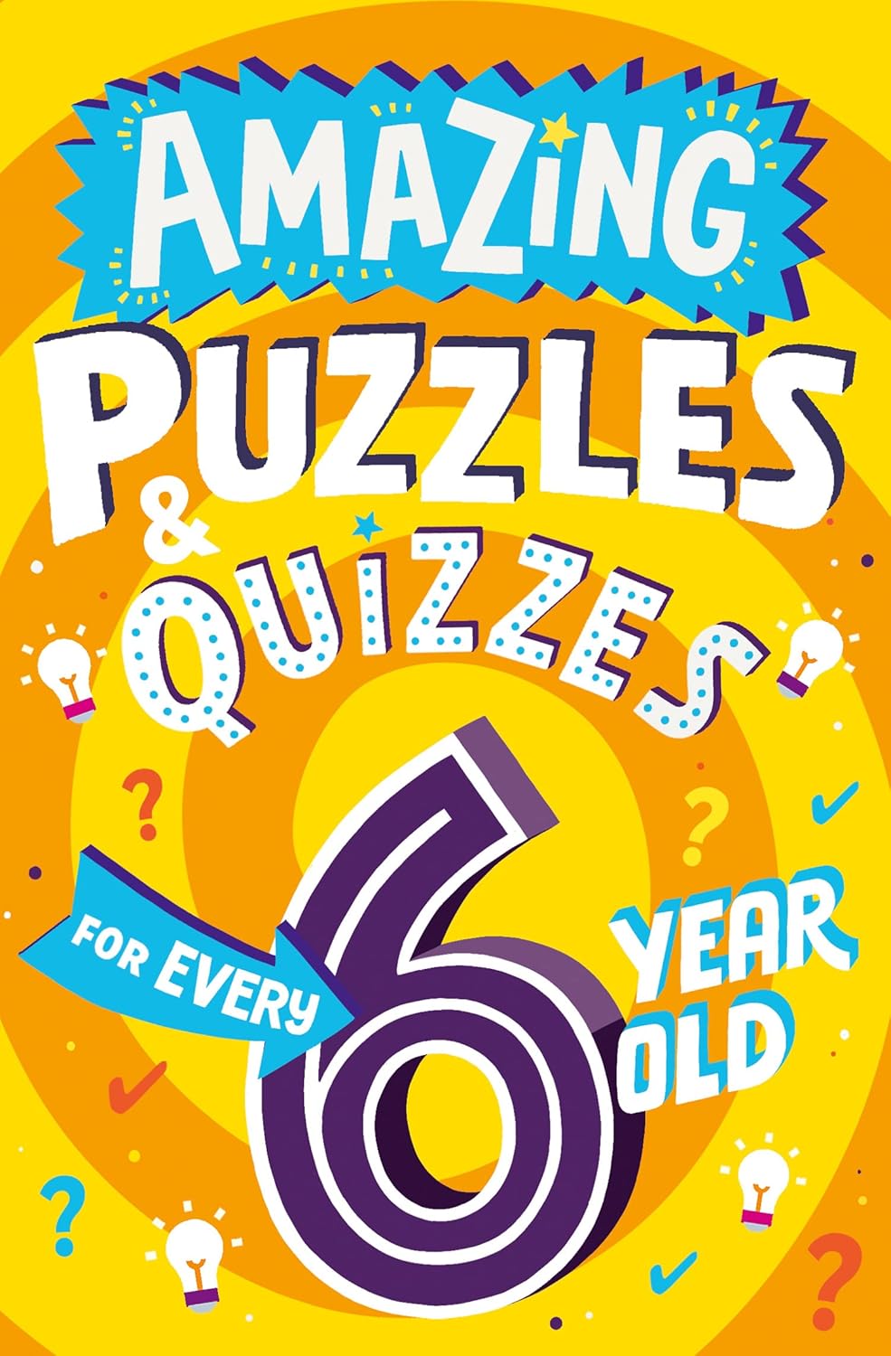 Amazing Puzzles and Quizzes for Every 6 Year Old: A new children’s illustrated quiz book, packed with puzzles, activities and brainteasers! [paperback]