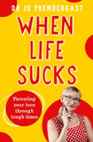 When Life Sucks: The practical and effective how-to guide to parenting your teen through tough times from an expert psychiatrist and comedian for fans of Maggie Dent, Celia Lashlie and Nigel Latta