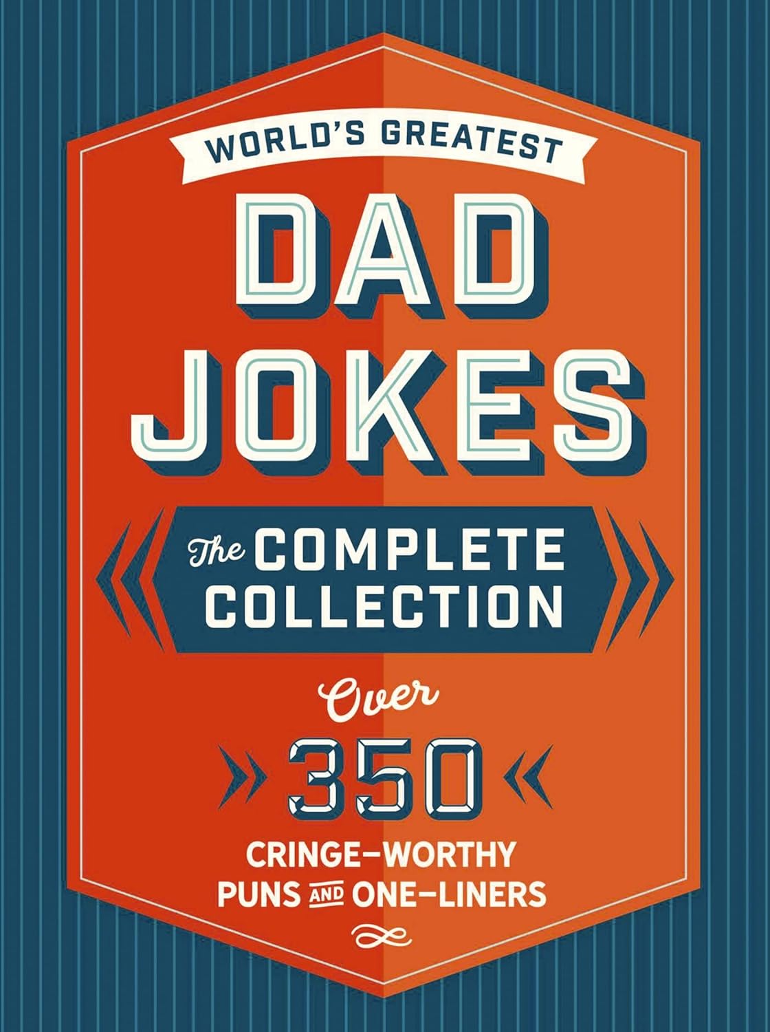 The World's Greatest Dad Jokes: The Complete Collection (The Heirloom Edition): Over 500 Cringe-Worthy Puns and One-Liners (The Ultimate Collection of Clean Dad Jokes)