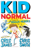 Kid Normal and the Rogue Heroes: The second book in the super heroic, super silly series from Greg James and Chris Smith