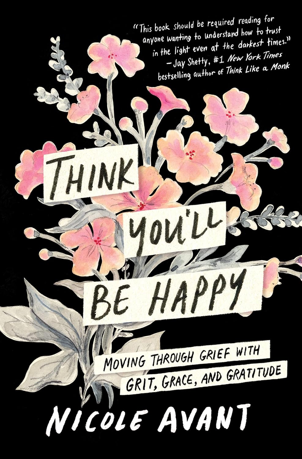 Think You'll Be Happy: Moving Through Grief with Grit, Grace and Gratitude: Overcoming Grief and Finding Happiness