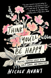 Think You'll Be Happy: Moving Through Grief with Grit, Grace and Gratitude: Overcoming Grief and Finding Happiness