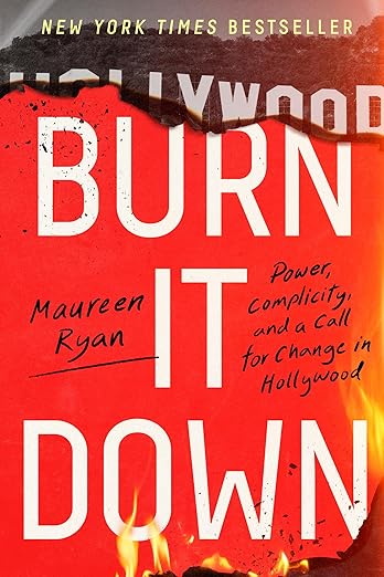 Burn It Down: Power, Complicity, and a Call for Change in Hollywood [hardcover]
