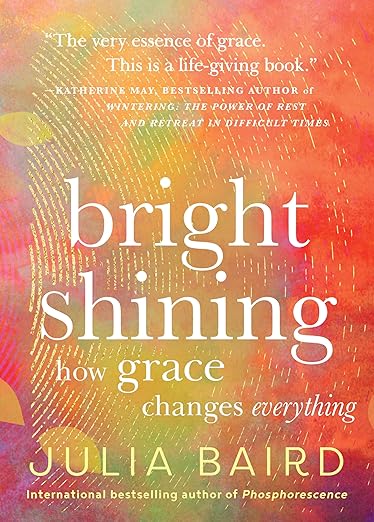Bright Shining: How Grace Changes Everything―Embracing Grace, Kindness, and Connection in Today's World