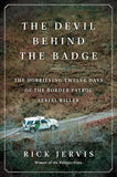 The Devil Behind the Badge: The Horrifying Twelve Days of the Border Patrol Serial Killer [hardcover]