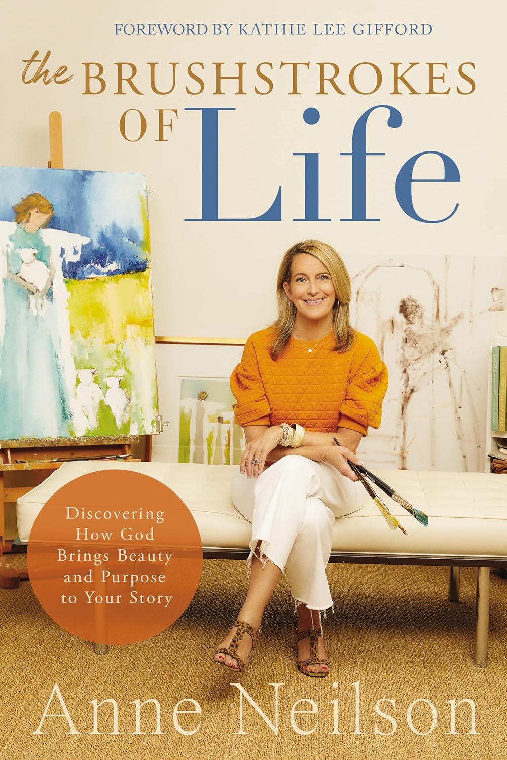 The Brushstrokes of Life: Discovering How God Brings Beauty and Purpose to Your Story