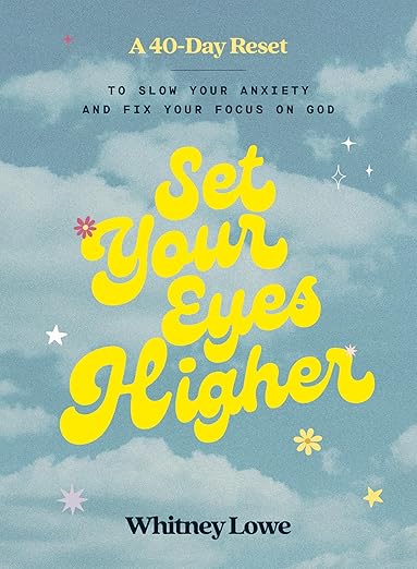 Set Your Eyes Higher: A 40-Day Reset to Slow Your Anxiety and Fix Your Focus on God (A Devotional) [hardcover]