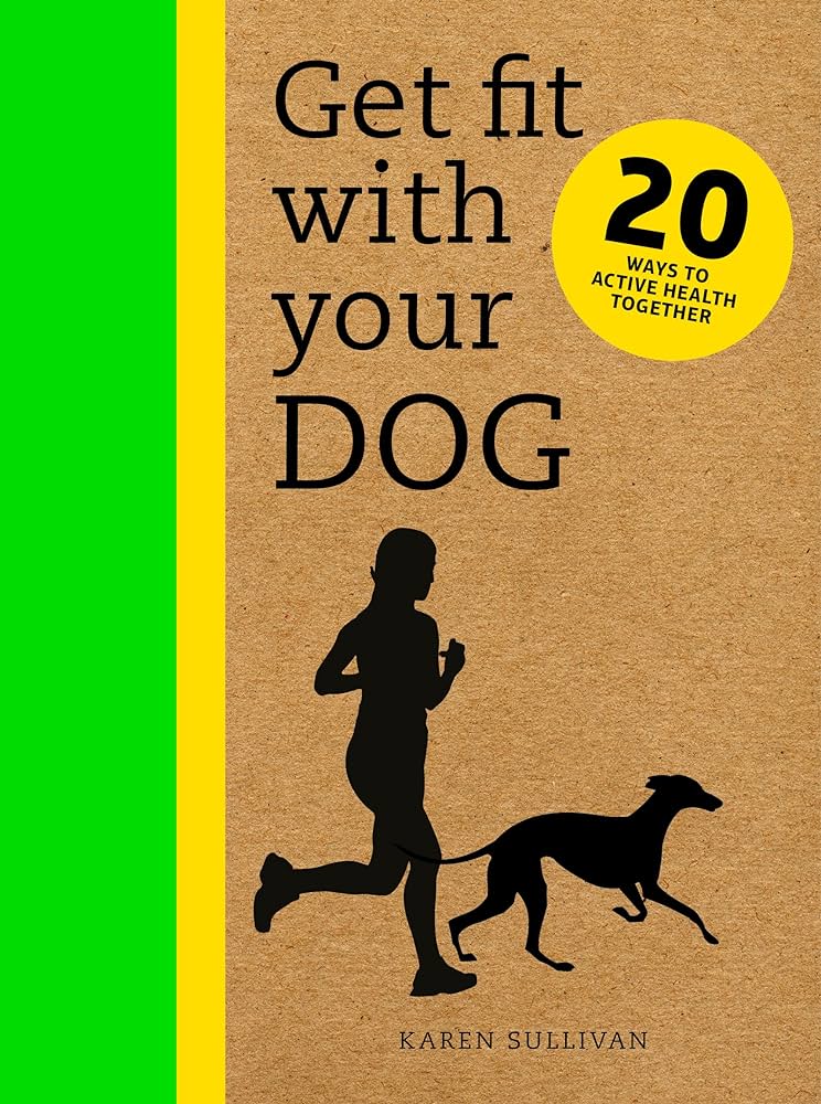 Get Fit with Your Dog: 20 Ways to Active Health Together