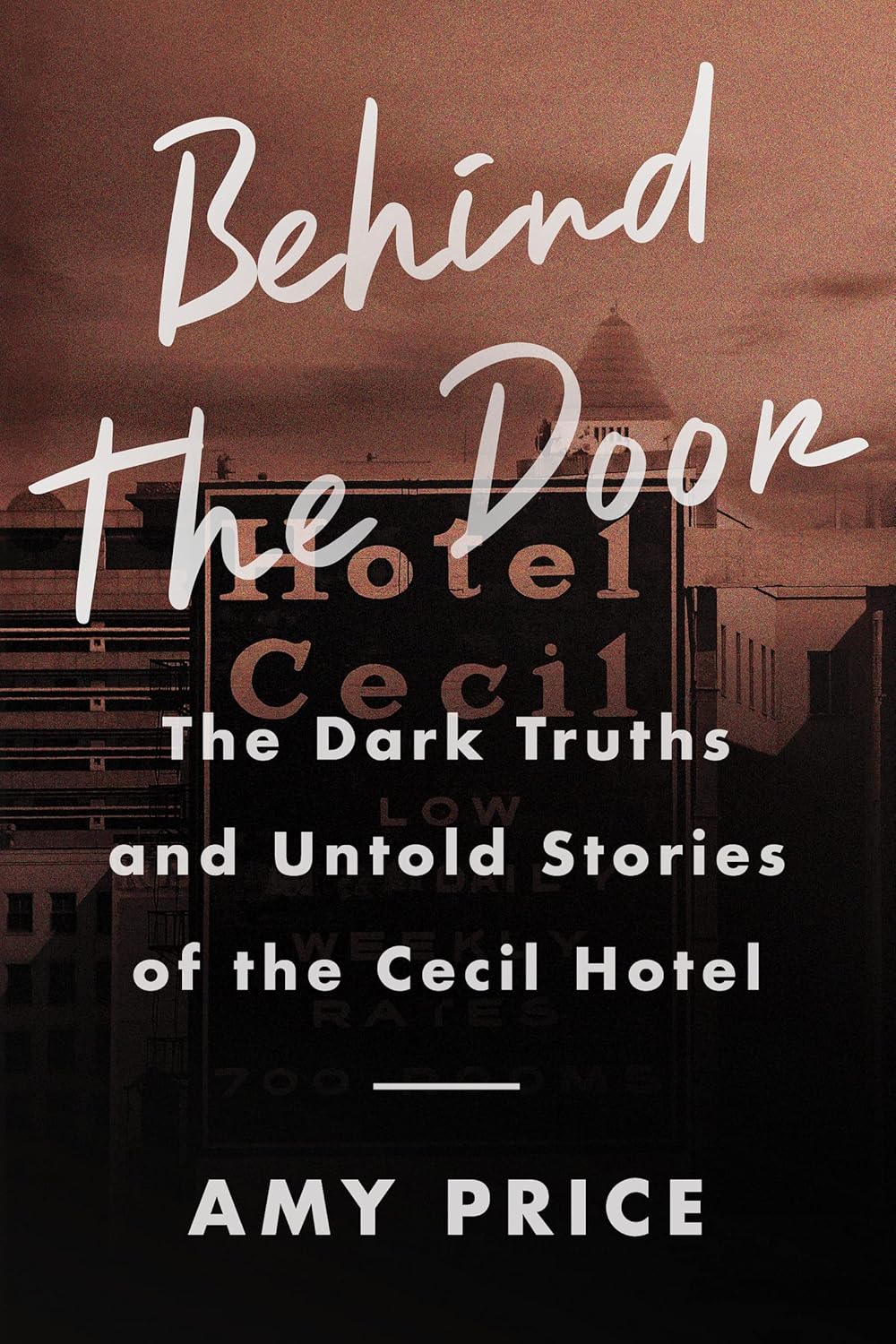 Behind the Door: The Dark Truths and Untold Stories of the Cecil Hotel [hardcover] Price, Amy [Oct 12, 2023]