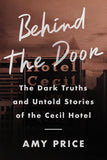 Behind the Door: The Dark Truths and Untold Stories of the Cecil Hotel [hardcover] Price, Amy [Oct 12, 2023]