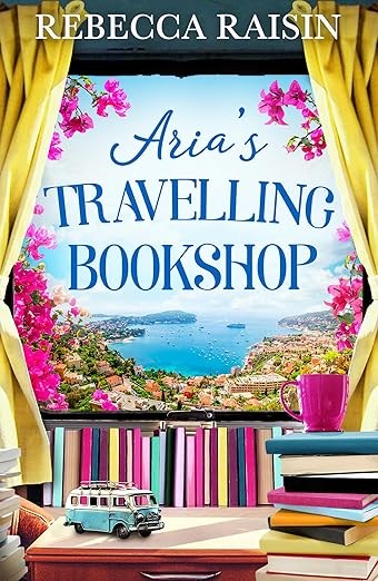 Aria’s Travelling Book Shop: An utterly uplifting, laugh-out-loud romantic comedy from the author of The Paris Bookshop for the Broken-Hearted, perfect for spring 2025!