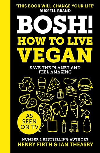 BOSH! How to Live Vegan: Simple tips and easy eco-friendly plant based hacks from the #1 Sunday Times bestselling authors. [hardcover]