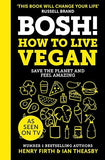 BOSH! How to Live Vegan: Simple tips and easy eco-friendly plant based hacks from the #1 Sunday Times bestselling authors. [hardcover]
