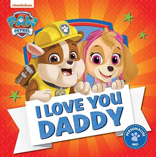 PAW Patrol Picture Book – I Love You Daddy: The perfect Father’s Day illustrated gift book for children, based on the Nickelodeon TV Series