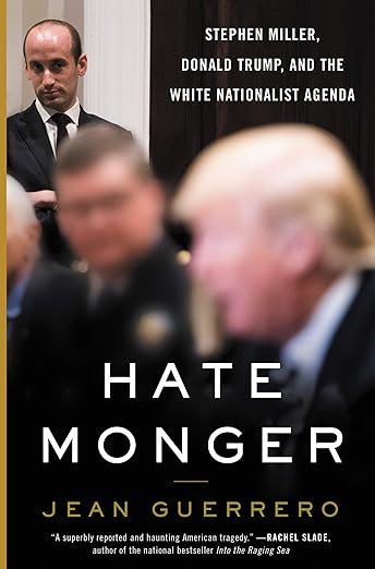 Hatemonger: Stephen Miller, Donald Trump, and the White Nationalist Agenda [hardcover] Guerrero, Jean [Sep 03, 2020]