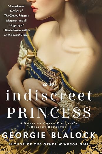 An Indiscreet Princess: A Novel of Queen Victoria's Defiant Daughter [paperback] Blalock, Georgie [Oct 27, 2022]