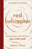red helicopter―a parable for our times: lead change with kindness