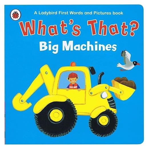 What's That? Big Machines A Ladybird First Words and Pictures Book [board_book] [Sep 01, 2016]