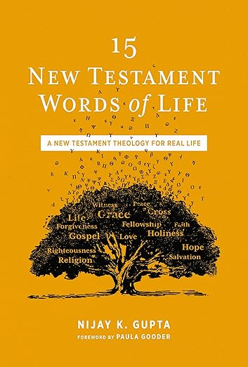 15 New Testament Words of Life: A New Testament Theology for Real Life Gupta, Nijay K.,Paula Gooder