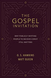 The Gospel Invitation: Why Publicly Inviting People to Receive Christ Still Matters [paperback]