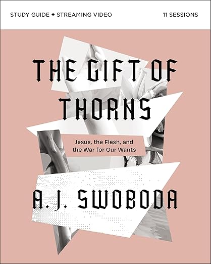 The Gift of Thorns Study Guide plus Streaming Video: Jesus, the Flesh, and the War for Our Wants