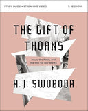 The Gift of Thorns Study Guide plus Streaming Video: Jesus, the Flesh, and the War for Our Wants