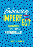 Embracing Imperfect 365 Devotions For Living Authentically