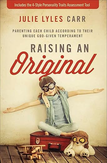 Raising an Original: Parenting Each Child According to their Unique God-Given Temperament [paperback]