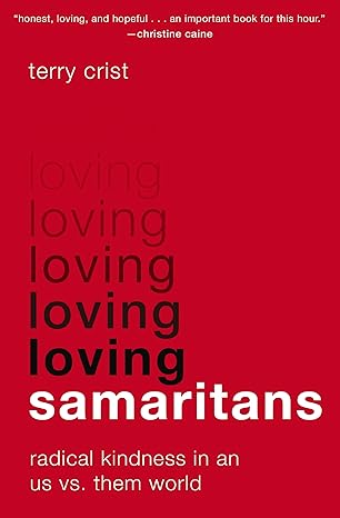 Loving Samaritans: Radical Kindness in an Us vs. Them World
