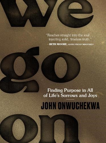 We Go On: Finding Purpose in All of Life?s Sorrows and Joys