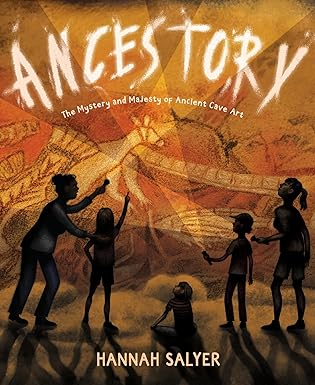 Ancestory: The Mystery and Majesty of Ancient Cave Art [hardcover]