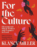 For The Culture: Phenomenal Black Women and Femmes in Food: Interviews, Inspiration, and Recipes [hardcover]
