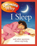 I Wonder Why I Sleep: and Other Questions About My Body