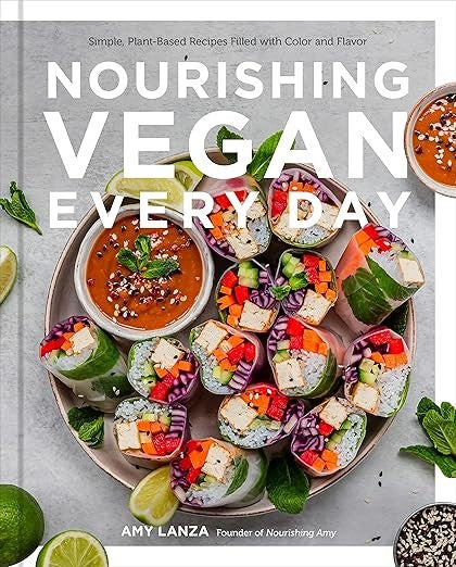 Nourishing Vegan Every Day: Simple, Plant-Based Recipes Filled with Color and Flavor